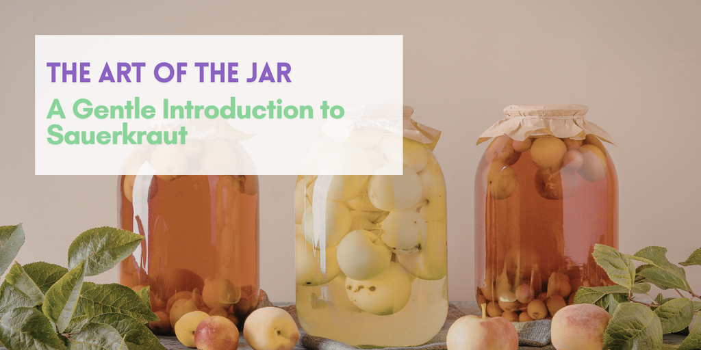 The Art of the Jar: A Gentle Introduction to Sauerkraut
