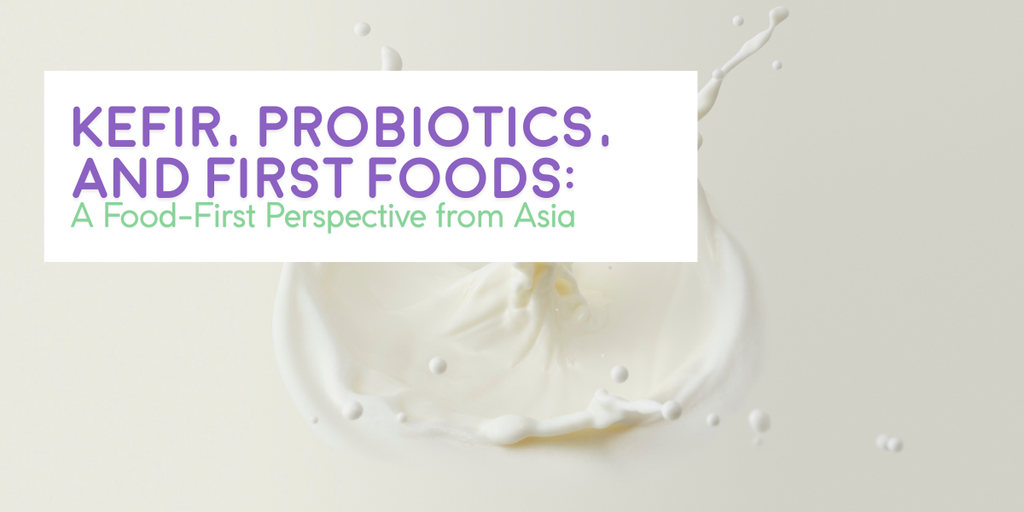 Kefir, Probiotics, and First Foods: A Food-First Perspective from Asia