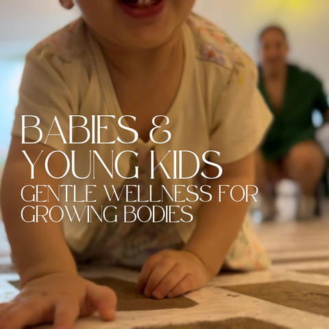 Babies & Young Kids | Gentle Wellness for Growing Bodies